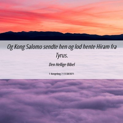 Picture 06 - 1 Kongebog 7:13 DA1871 - Og Kong Salomo sendte hen og lod hente Hiram fra - Bible Verse Picture