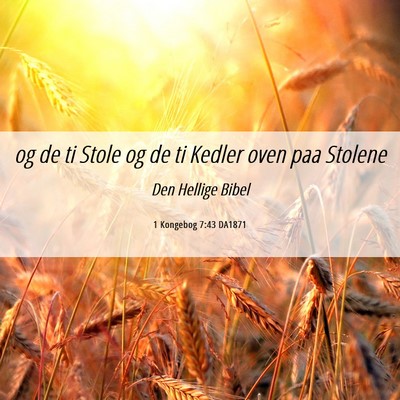Picture 06 - 1 Kongebog 7:43 DA1871 - og de ti Stole og de ti Kedler oven paa - Bible Verse Picture