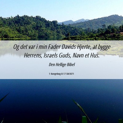 Picture 06 - 1 Kongebog 8:17 DA1871 - Og det var i min Fader Davids Hjerte, at bygge - Bible Verse Picture