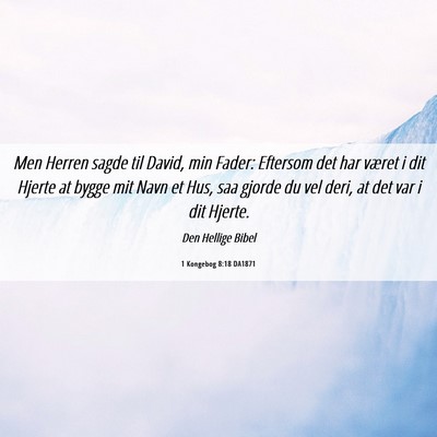 Picture 06 - 1 Kongebog 8:18 DA1871 - Men Herren sagde til David, min Fader: Eftersom - Bible Verse Picture