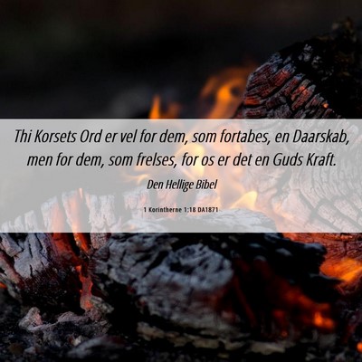 Picture 06 - 1 Korintherne 1:18 DA1871 - Thi Korsets Ord er vel for dem, som fortabes, en - Bible Verse Picture