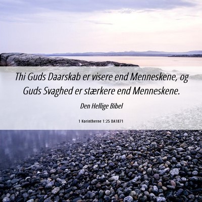 Picture 06 - 1 Korintherne 1:25 DA1871 - Thi Guds Daarskab er visere end Menneskene, og - Bible Verse Picture