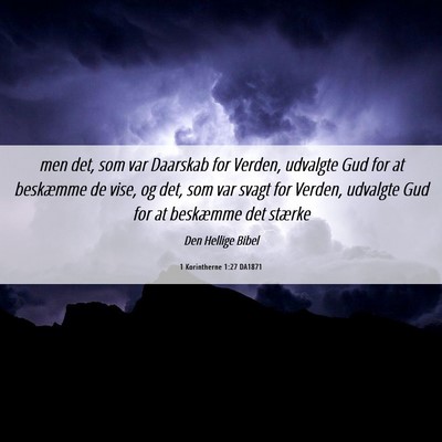 Picture 06 - 1 Korintherne 1:27 DA1871 - men det, som var Daarskab for Verden, udvalgte - Bible Verse Picture