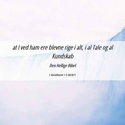 Picture 06 - 1 Korintherne 1:5 DA1871 - at I ved ham ere blevne rige i alt, i al Tale og - Bible Verse Picture