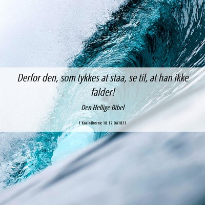 Picture 06 - 1 Korintherne 10:12 DA1871 - Derfor den, som tykkes at staa, se til, at han - Bible Verse Picture