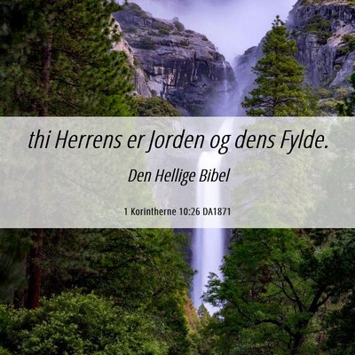 Picture 06 - 1 Korintherne 10:26 DA1871 - thi Herrens er Jorden og dens - Bible Verse Picture