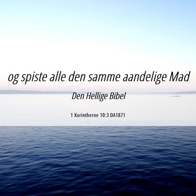 Picture 06 - 1 Korintherne 10:3 DA1871 - og spiste alle den samme aandelige - Bible Verse Picture