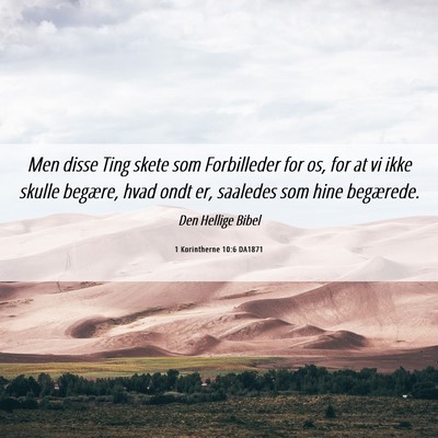 Picture 06 - 1 Korintherne 10:6 DA1871 - Men disse Ting skete som Forbilleder for os, for - Bible Verse Picture