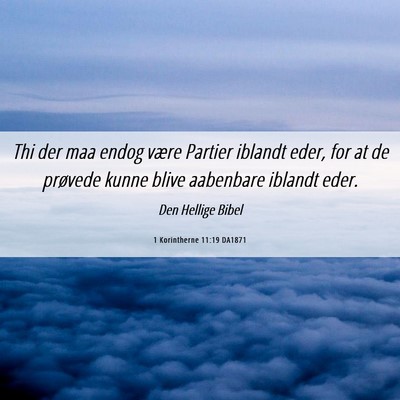 Picture 06 - 1 Korintherne 11:19 DA1871 - Thi der maa endog være Partier iblandt eder, for - Bible Verse Picture