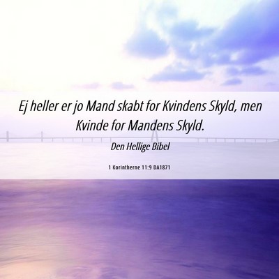Picture 06 - 1 Korintherne 11:9 DA1871 - Ej heller er jo Mand skabt for Kvindens Skyld, - Bible Verse Picture