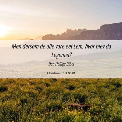 Picture 06 - 1 Korintherne 12:19 DA1871 - Men dersom de alle vare eet Lem, hvor blev da - Bible Verse Picture