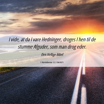 Picture 06 - 1 Korintherne 12:2 DA1871 - I vide, at da I vare Hedninger, droges I hen til - Bible Verse Picture