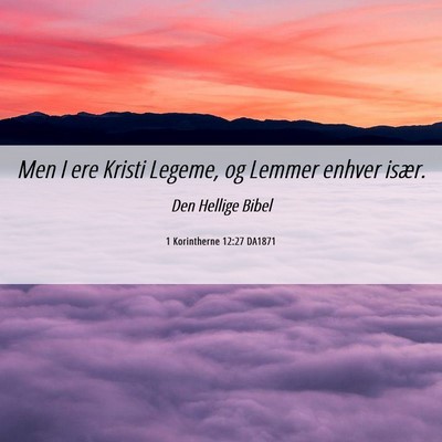 Picture 06 - 1 Korintherne 12:27 DA1871 - Men I ere Kristi Legeme, og Lemmer enhver - Bible Verse Picture