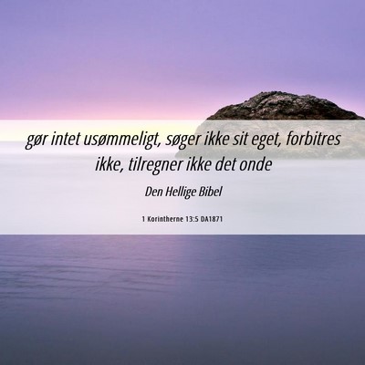 Picture 06 - 1 Korintherne 13:5 DA1871 - gør intet usømmeligt, søger ikke sit eget, - Bible Verse Picture
