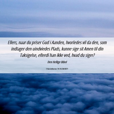 Picture 06 - 1 Korintherne 14:16 DA1871 - Ellers, naar du priser Gud i Aanden, hvorledes - Bible Verse Picture