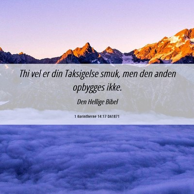 Picture 06 - 1 Korintherne 14:17 DA1871 - Thi vel er din Taksigelse smuk, men den anden - Bible Verse Picture
