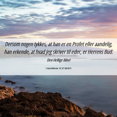 Picture 06 - 1 Korintherne 14:37 DA1871 - Dersom nogen tykkes, at han er en Profet eller - Bible Verse Picture