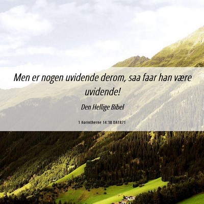 Picture 06 - 1 Korintherne 14:38 DA1871 - Men er nogen uvidende derom, saa faar han være - Bible Verse Picture