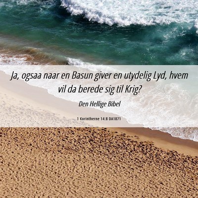 Picture 06 - 1 Korintherne 14:8 DA1871 - Ja, ogsaa naar en Basun giver en utydelig Lyd, - Bible Verse Picture