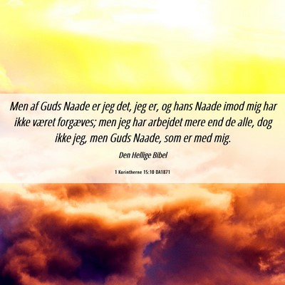 Picture 06 - 1 Korintherne 15:10 DA1871 - Men af Guds Naade er jeg det, jeg er, og hans - Bible Verse Picture