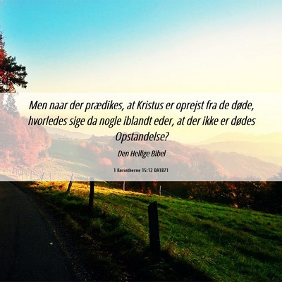 Picture 06 - 1 Korintherne 15:12 DA1871 - Men naar der prædikes, at Kristus er oprejst fra - Bible Verse Picture
