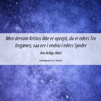 Picture 06 - 1 Korintherne 15:17 DA1871 - Men dersom Kristus ikke er oprejst, da er eders - Bible Verse Picture