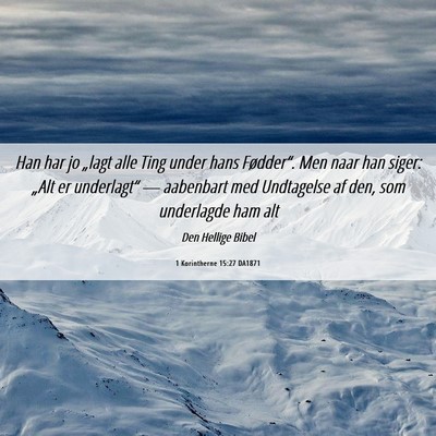 Picture 06 - 1 Korintherne 15:27 DA1871 - Han har jo „lagt alle Ting under hans - Bible Verse Picture