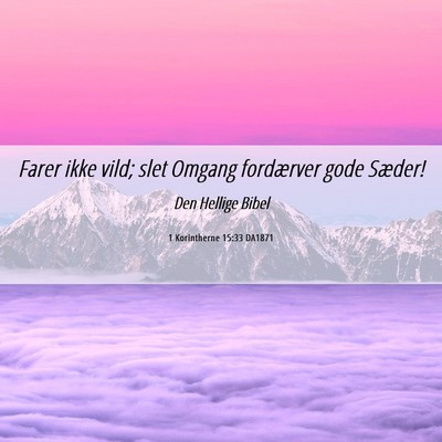 Picture 06 - 1 Korintherne 15:33 DA1871 - Farer ikke vild; slet Omgang fordærver gode - Bible Verse Picture