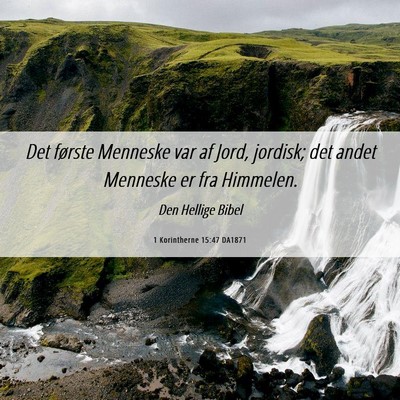 Picture 06 - 1 Korintherne 15:47 DA1871 - Det første Menneske var af Jord, jordisk; det - Bible Verse Picture