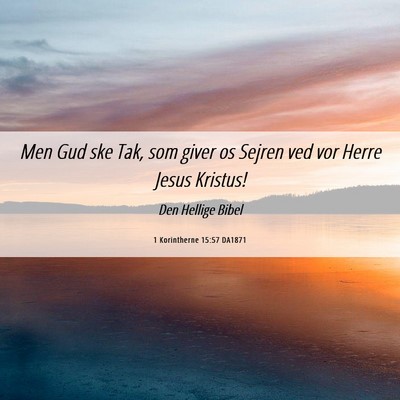 Picture 06 - 1 Korintherne 15:57 DA1871 - Men Gud ske Tak, som giver os Sejren ved vor - Bible Verse Picture