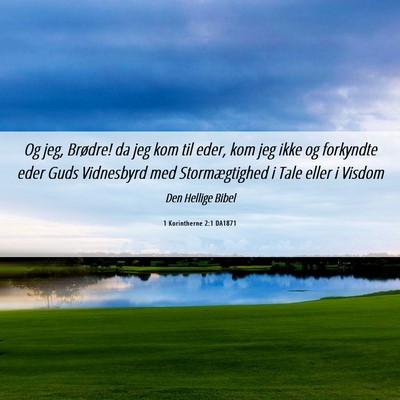 Picture 06 - 1 Korintherne 2:1 DA1871 - Og jeg, Brødre! da jeg kom til eder, kom jeg - Bible Verse Picture