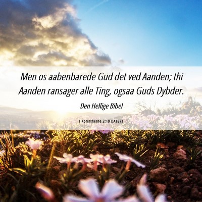 Picture 06 - 1 Korintherne 2:10 DA1871 - Men os aabenbarede Gud det ved Aanden; thi Aanden - Bible Verse Picture