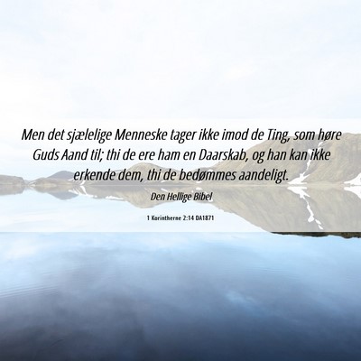 Picture 06 - 1 Korintherne 2:14 DA1871 - Men det sjælelige Menneske tager ikke imod de - Bible Verse Picture