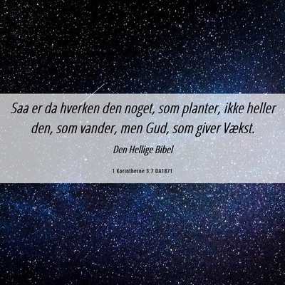 Picture 06 - 1 Korintherne 3:7 DA1871 - Saa er da hverken den noget, som planter, ikke - Bible Verse Picture