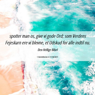 Picture 06 - 1 Korintherne 4:13 DA1871 - spotter man os, give vi gode Ord; som Verdens - Bible Verse Picture