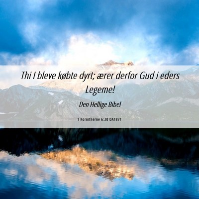 Picture 06 - 1 Korintherne 6:20 DA1871 - Thi I bleve købte dyrt; ærer derfor Gud i eders - Bible Verse Picture