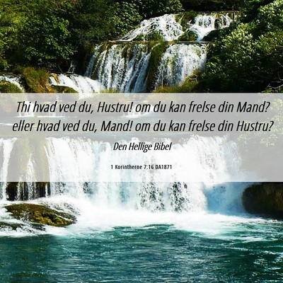 Picture 06 - 1 Korintherne 7:16 DA1871 - Thi hvad ved du, Hustru! om du kan frelse din - Bible Verse Picture