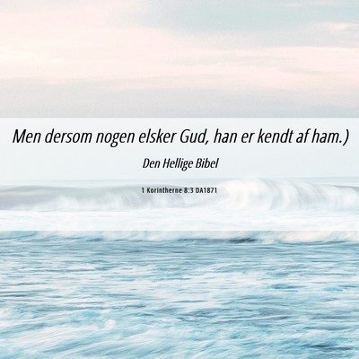 Picture 06 - 1 Korintherne 8:3 DA1871 - Men dersom nogen elsker Gud, han er kendt af - Bible Verse Picture