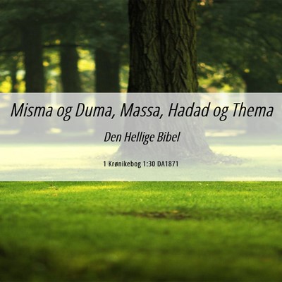 Picture 06 - 1 Krønikebog 1:30 DA1871 - Misma og Duma, Massa, Hadad og - Bible Verse Picture