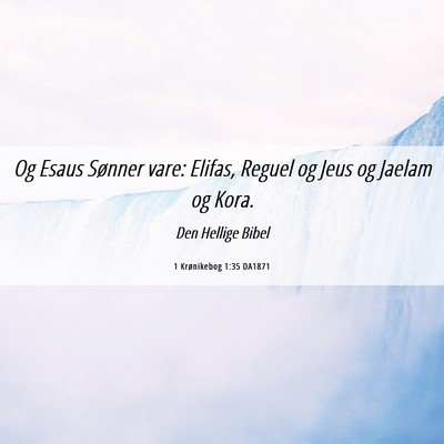 Picture 06 - 1 Krønikebog 1:35 DA1871 - Og Esaus Sønner vare: Elifas, Reguel og Jeus og - Bible Verse Picture
