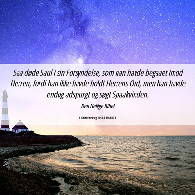Picture 06 - 1 Krønikebog 10:13 DA1871 - Saa døde Saul i sin Forsyndelse, som han havde - Bible Verse Picture