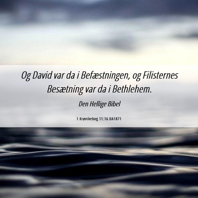 Picture 06 - 1 Krønikebog 11:16 DA1871 - Og David var da i Befæstningen, og Filisternes - Bible Verse Picture