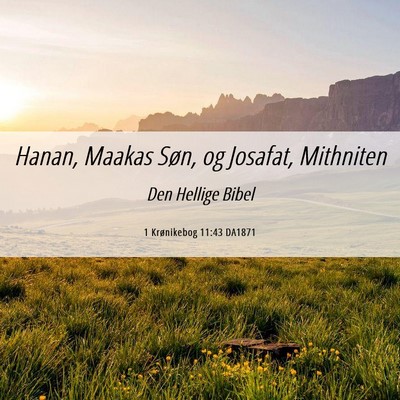 Picture 06 - 1 Krønikebog 11:43 DA1871 - Hanan, Maakas Søn, og Josafat, - Bible Verse Picture