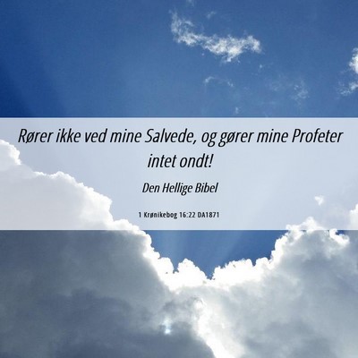 Picture 06 - 1 Krønikebog 16:22 DA1871 - Rører ikke ved mine Salvede, og gører mine - Bible Verse Picture