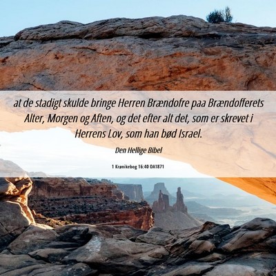 Picture 06 - 1 Krønikebog 16:40 DA1871 - at de stadigt skulde bringe Herren Brændofre paa - Bible Verse Picture