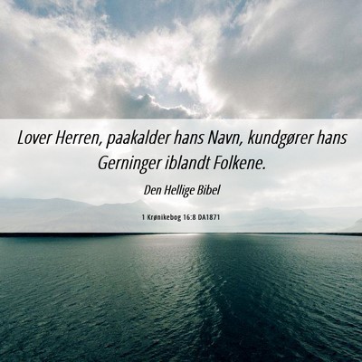 Picture 06 - 1 Krønikebog 16:8 DA1871 - Lover Herren, paakalder hans Navn, kundgører - Bible Verse Picture