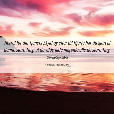 Picture 06 - 1 Krønikebog 17:19 DA1871 - Herre! for din Tjeners Skyld og efter dit Hjerte - Bible Verse Picture
