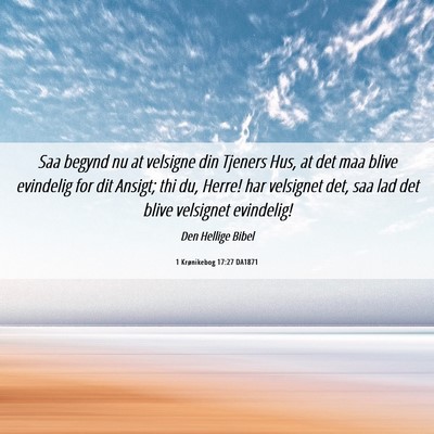 Picture 06 - 1 Krønikebog 17:27 DA1871 - Saa begynd nu at velsigne din Tjeners Hus, at det - Bible Verse Picture