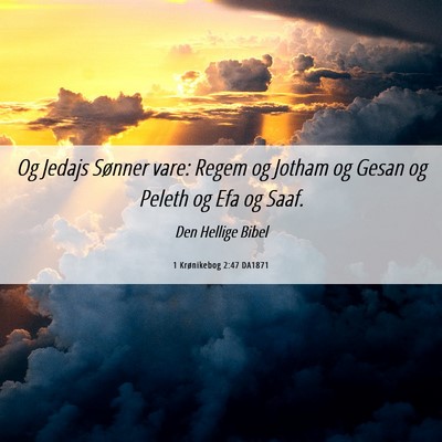 Picture 06 - 1 Krønikebog 2:47 DA1871 - Og Jedajs Sønner vare: Regem og Jotham og Gesan - Bible Verse Picture