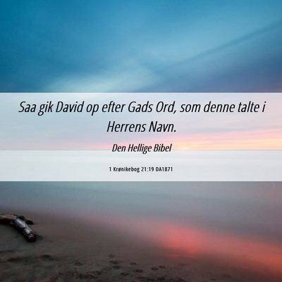Picture 06 - 1 Krønikebog 21:19 DA1871 - Saa gik David op efter Gads Ord, som denne talte - Bible Verse Picture